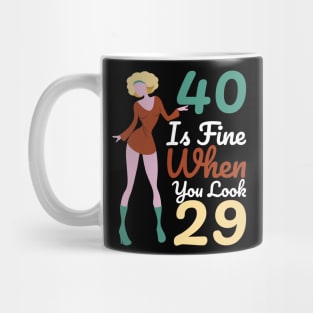 40 Is Fine When You Look 29 Mug